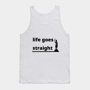 life goes straight Tank Top